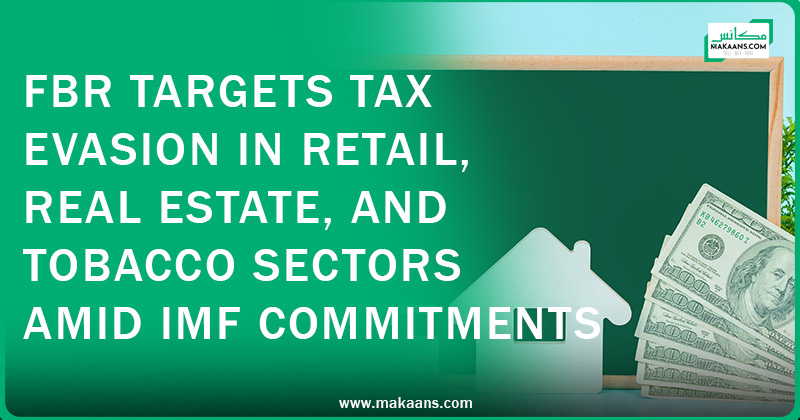 FBR Targets Tax Evasion in Retail, Real Estate, and Tobacco Sectors Amid IMF Commitments